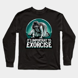 Funny Horror - It's Important to Exorcise Long Sleeve T-Shirt